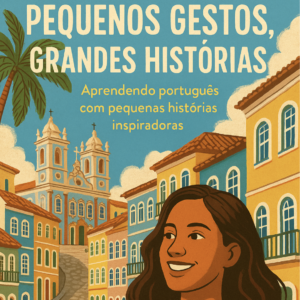 Aprenda português com histórias curtas e inspiradoras. Com traduções para espanhol e inglês + vocabulário e atividades